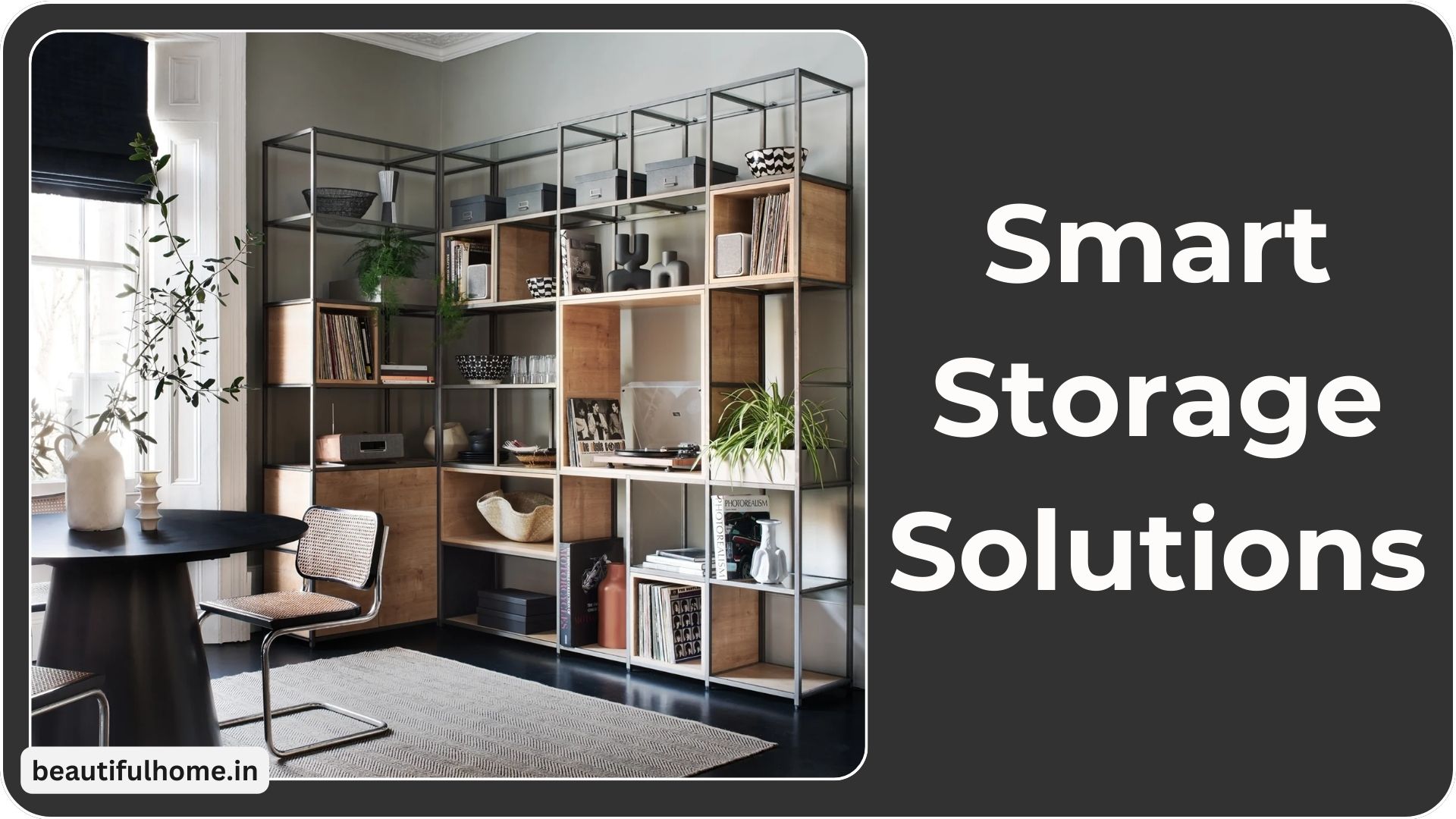 Smart Storage Solutions for Clutter-Free Homes – Make Home Appealing & Inviting – Beautiful Homes